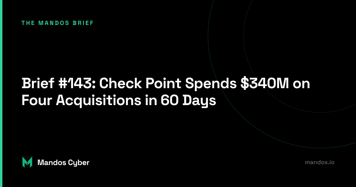 Brief #143: Check Point Spends $340M on Four Acquisitions in 60 Days
