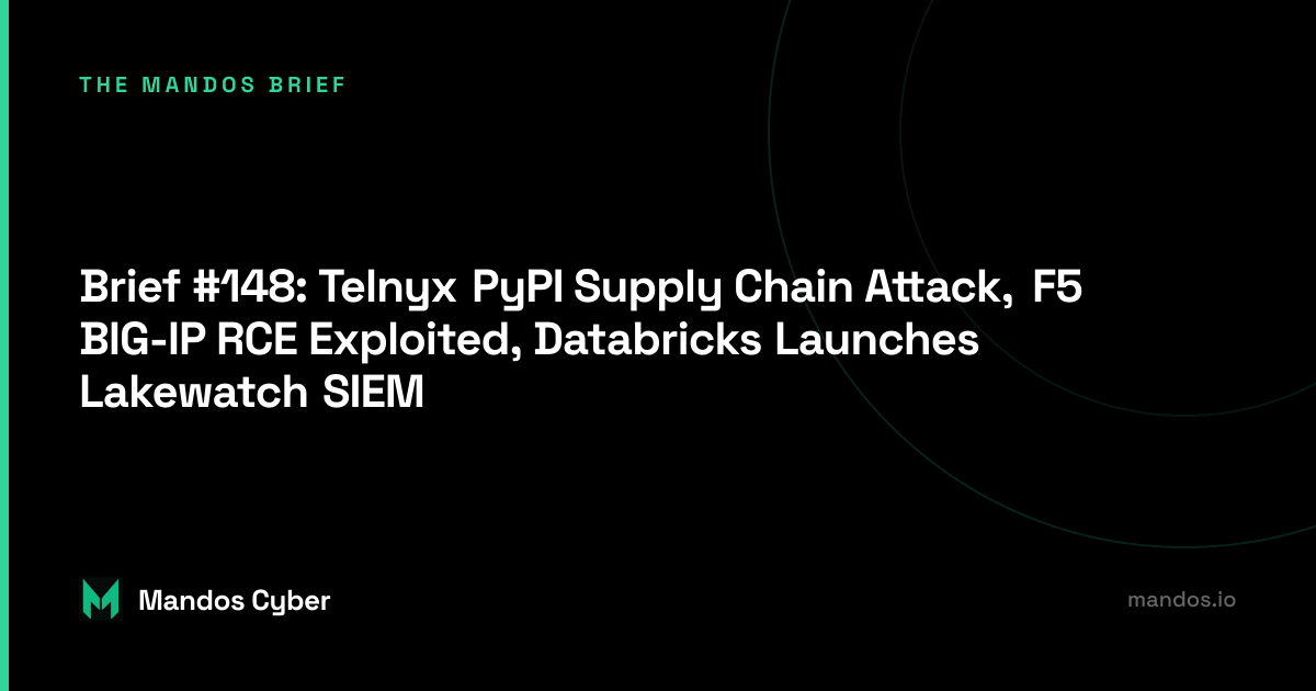 Brief #148: Telnyx PyPI Supply Chain Attack, F5 BIG-IP RCE Exploited, Databricks Launches Lakewatch SIEM