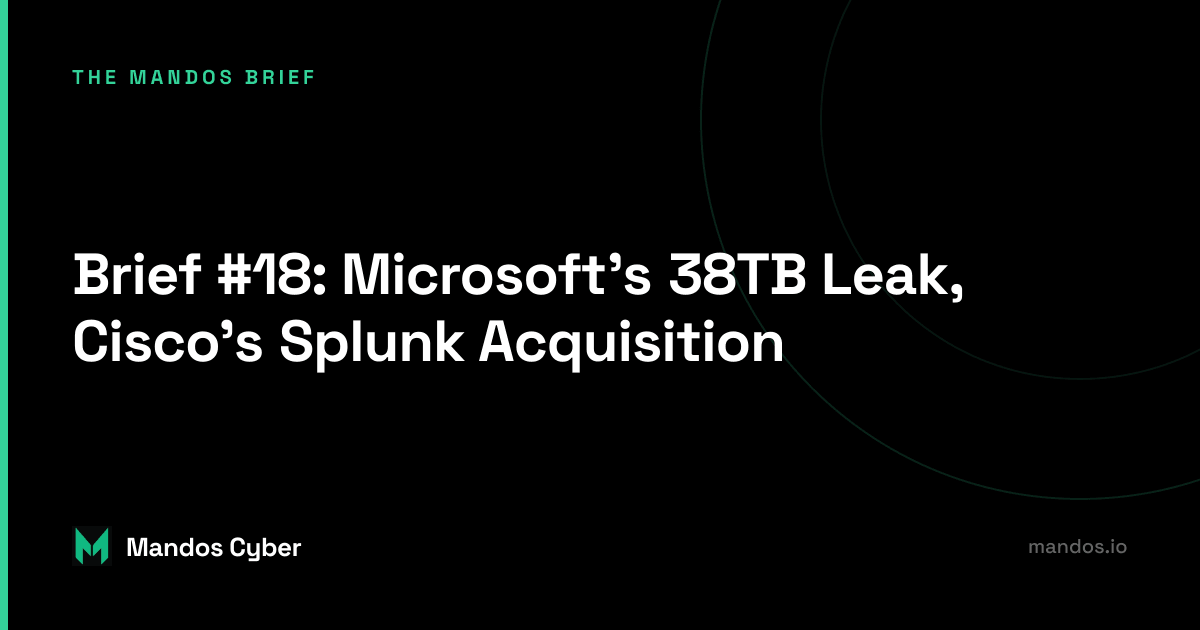 Mandos Brief #18 covering Microsoft Data Leak, Cisco-Splunk Deal, Apple Zero-Days, LastPass Security, and OpenAI Red Teaming