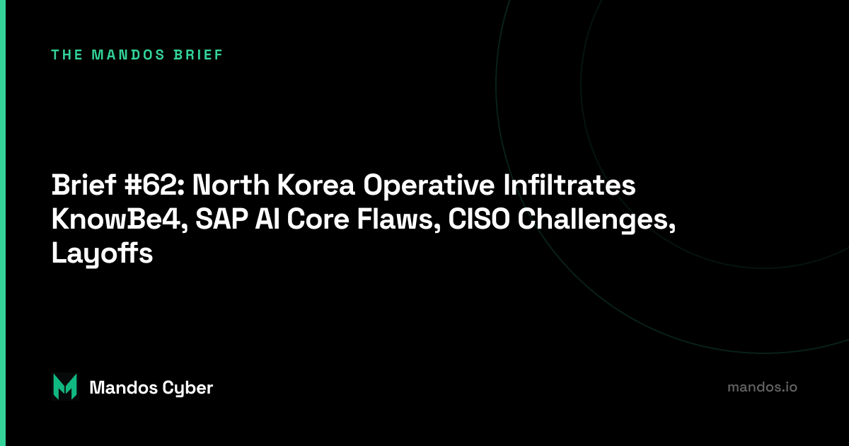 Brief #62: North Korea Operative Infiltrates KnowBe4, SAP AI Core Flaws, CISO Challenges, Layoffs