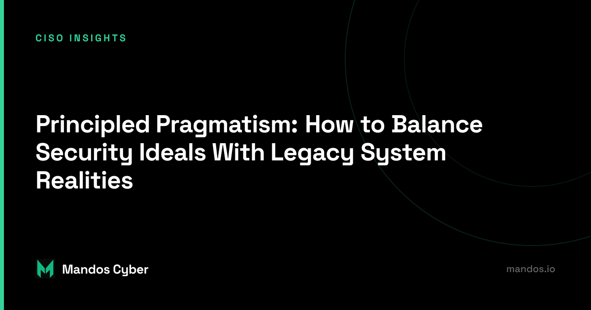 How to Balance Security Ideals With Legacy System Realities