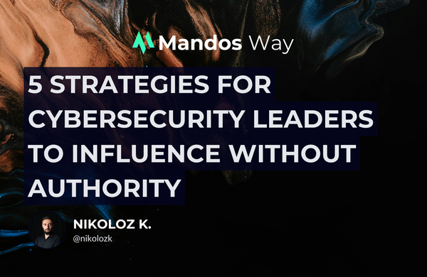Nikoloz Kokhreidze from Mandos: 5 Strategies for Cybersecurity Leaders to Influence Without Authority